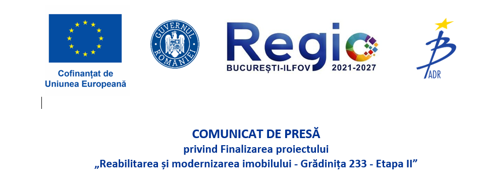 COMUNICAT DE PRESĂ privind Finalizarea proiectului „Reabilitarea și modernizarea imobilului – Grădinița 233 – Etapa II”
