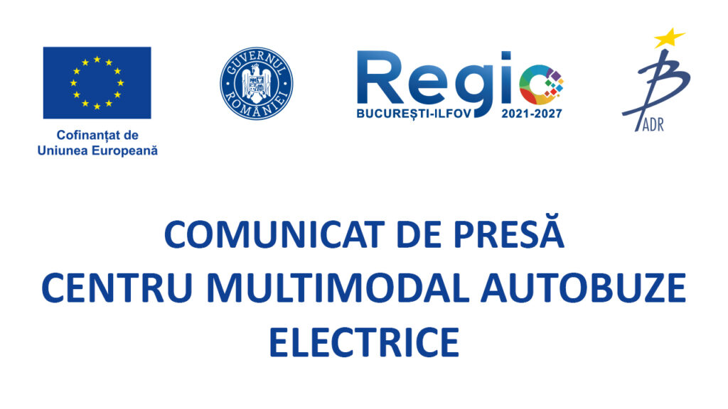 COMUNICAT DE PRESĂ – CENTRU MULTIMODAL AUTOBUZE ELECTRICE
