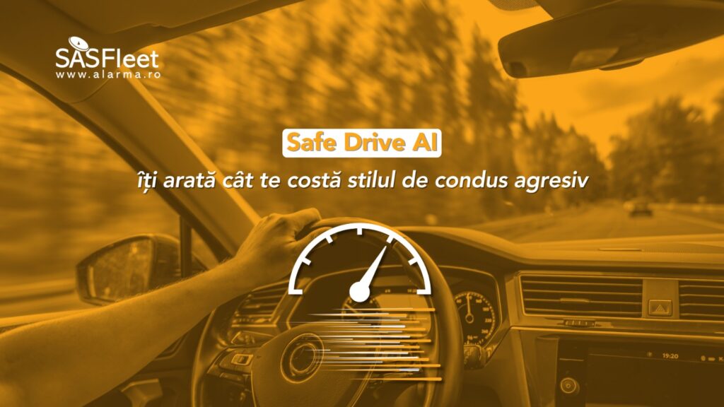 Safe Drive AI de la SASFleet: Cum identifici costurile ascunse ale condusului agresiv prin analiză AI și monitorizare GPS (P)